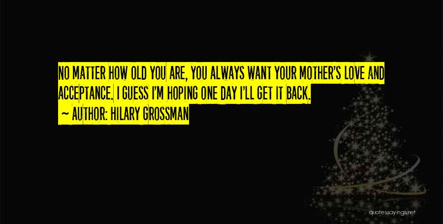 How You Love Your Mother Quotes By Hilary Grossman