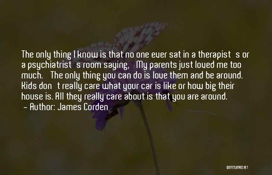 How You Love Your Parents Quotes By James Corden