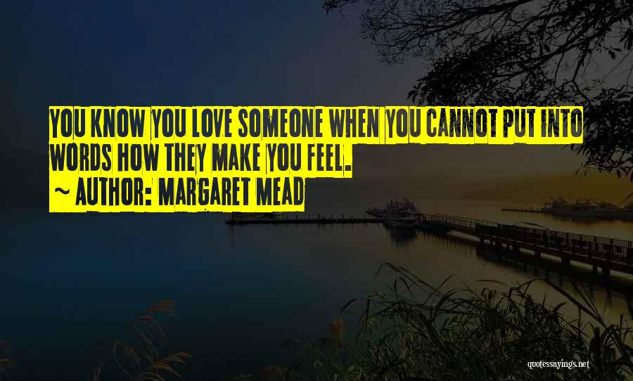How You Make Someone Feel Quotes By Margaret Mead