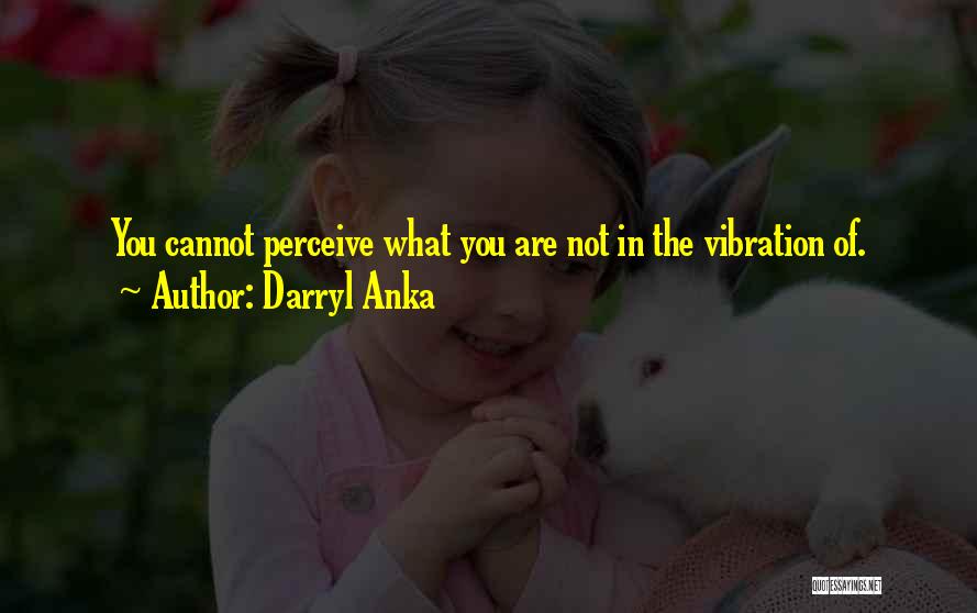 How You Perceive Yourself Quotes By Darryl Anka