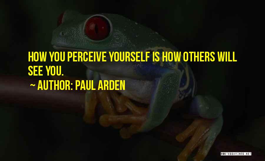 How You Perceive Yourself Quotes By Paul Arden