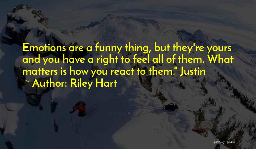 How You React Is Yours Quotes By Riley Hart