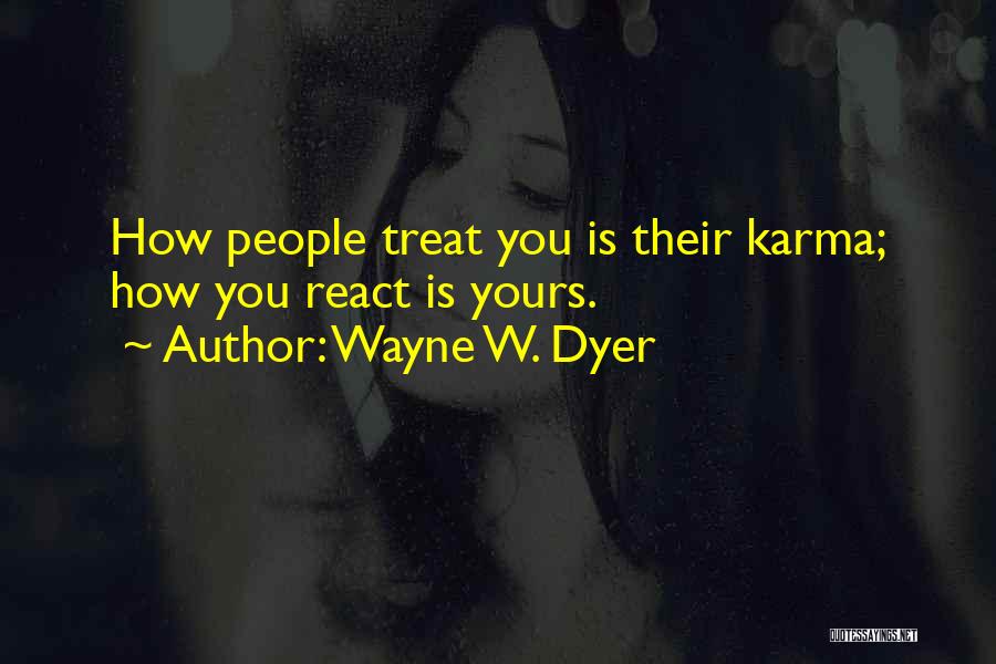 How You React Is Yours Quotes By Wayne W. Dyer