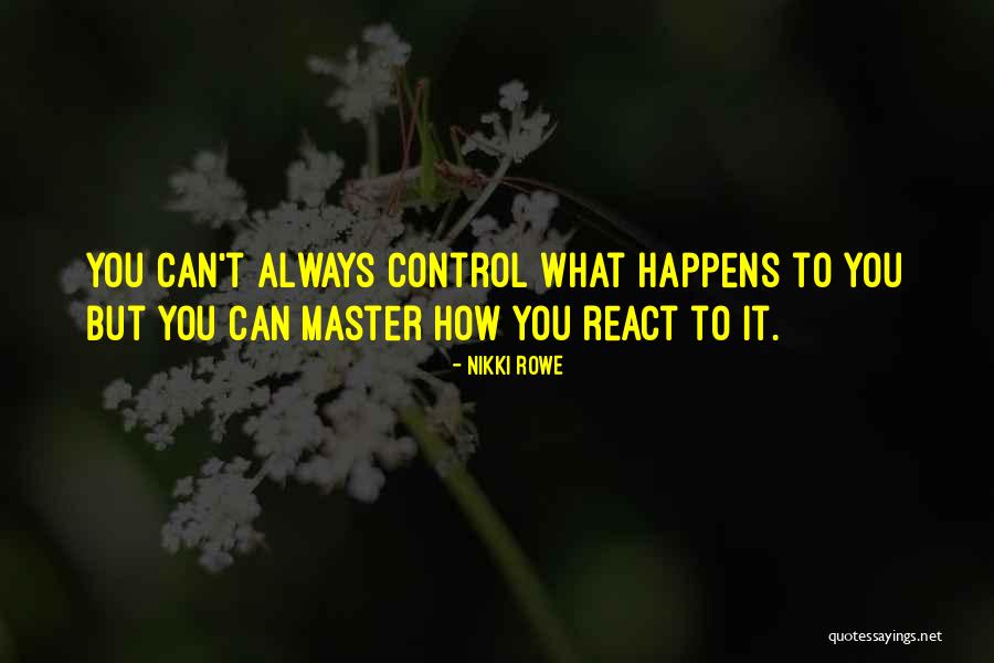 How You React Quote Quotes By Nikki Rowe How You React Quote Quotes By Nikki Rowe