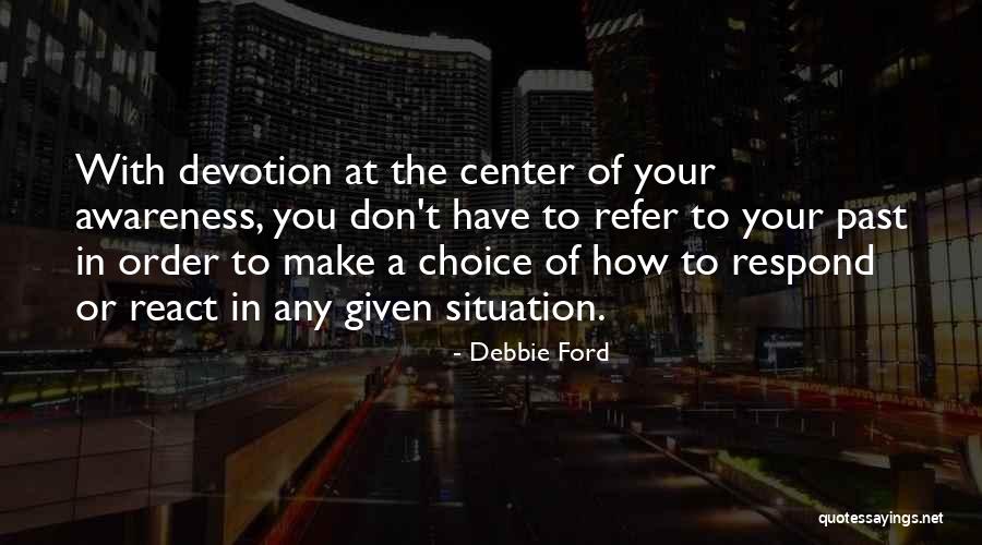 How You React To A Situation Quotes By Debbie Ford How You React To A Situation Quotes By Debbie Ford