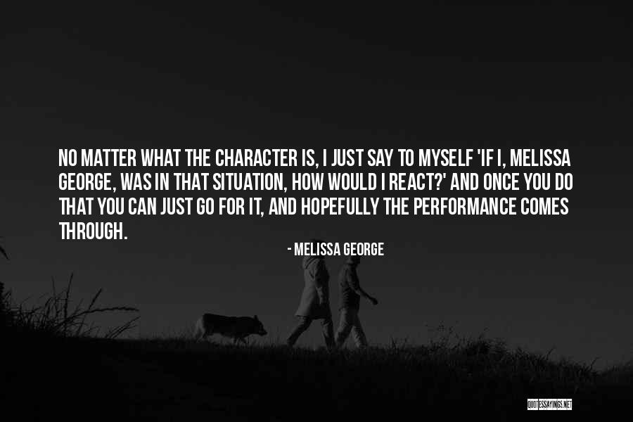 How You React To A Situation Quotes By Melissa George How You React To A Situation Quotes By Melissa George