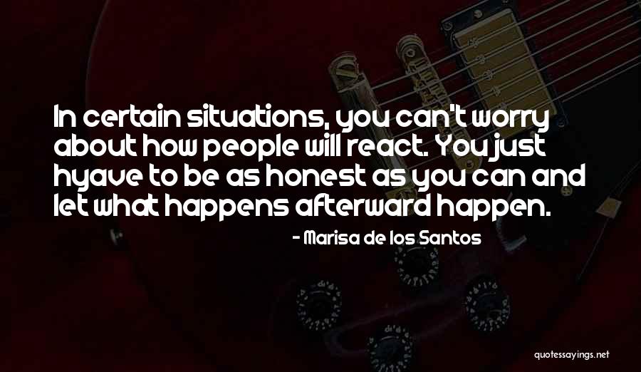 How You React To Situations Quotes By Marisa De Los Santos