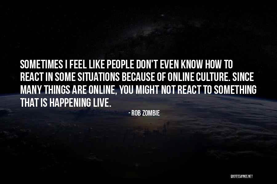 How You React To Situations Quotes By Rob Zombie