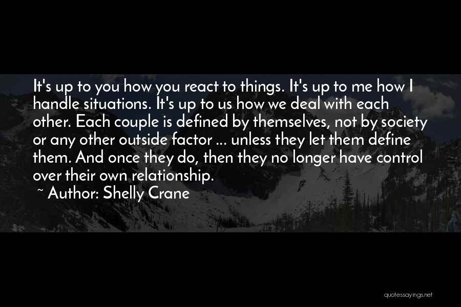 How You React To Situations Quotes By Shelly Crane