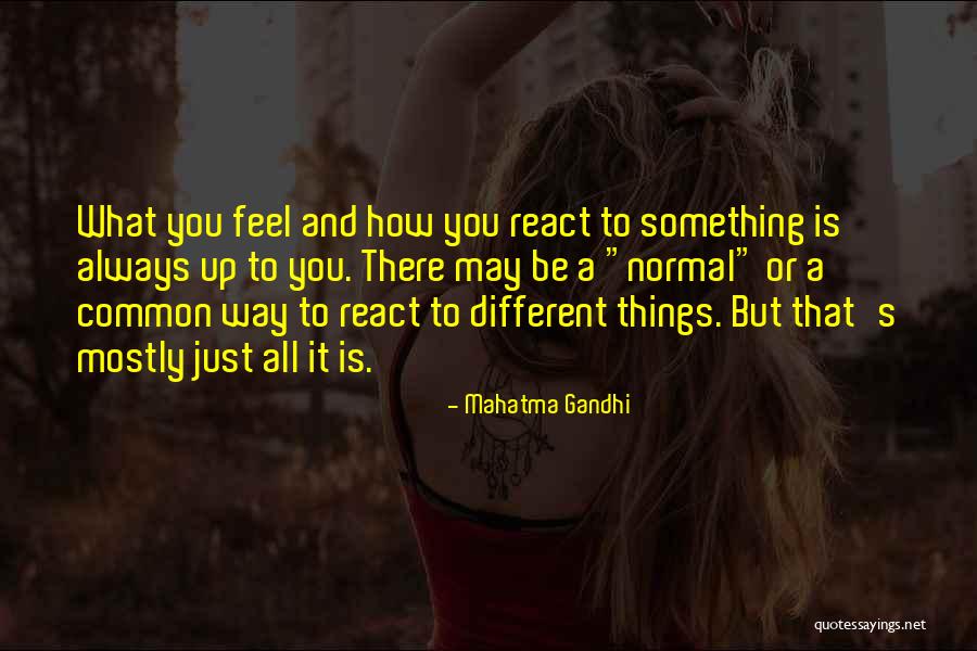 How You React To Things Quotes By Mahatma Gandhi How You React To Things Quotes By Mahatma Gandhi