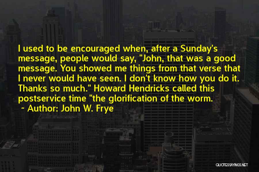 How You Say Things Quotes By John W. Frye