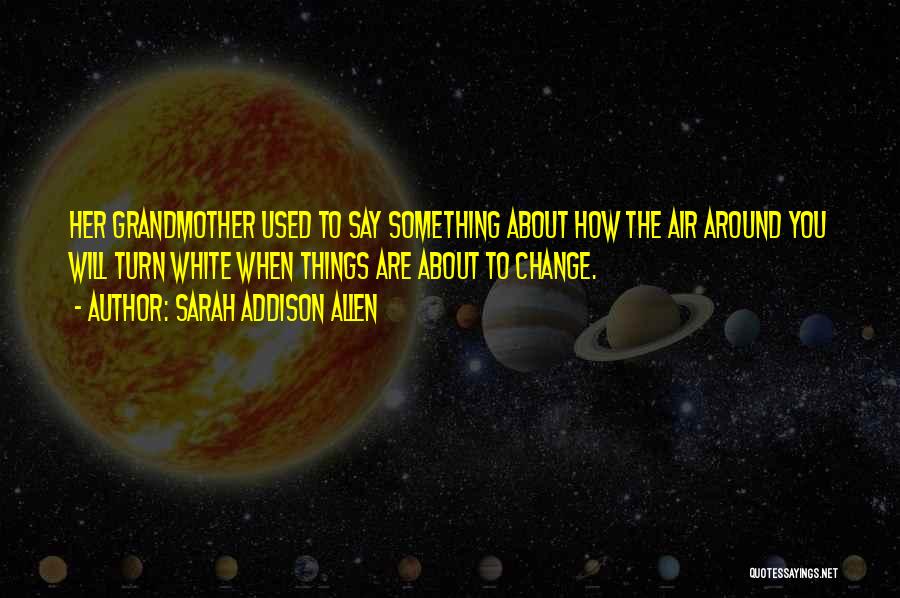 How You Say Things Quotes By Sarah Addison Allen