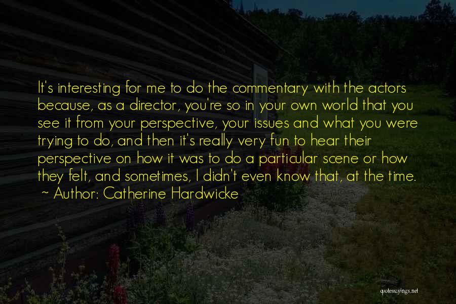 How You See The World Quotes By Catherine Hardwicke