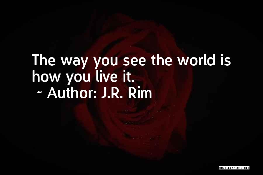 How You See The World Quotes By J.R. Rim