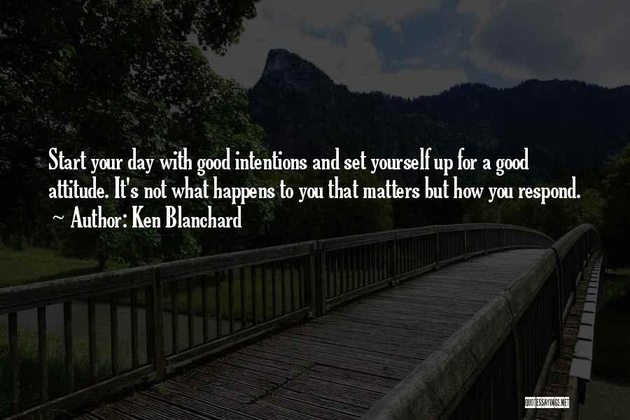How You Start Your Day Quotes By Ken Blanchard