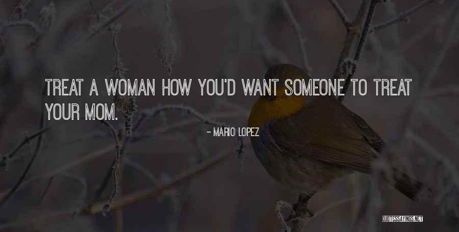 How You Treat A Woman Quotes By Mario Lopez How You Treat A Woman Quotes By Mario Lopez