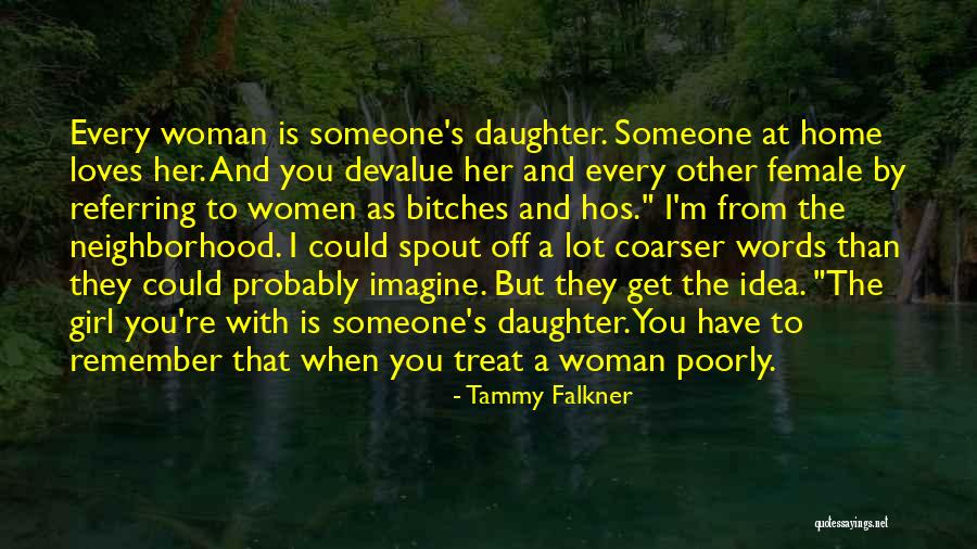 How You Treat A Woman Quotes By Tammy Falkner How You Treat A Woman Quotes By Tammy Falkner