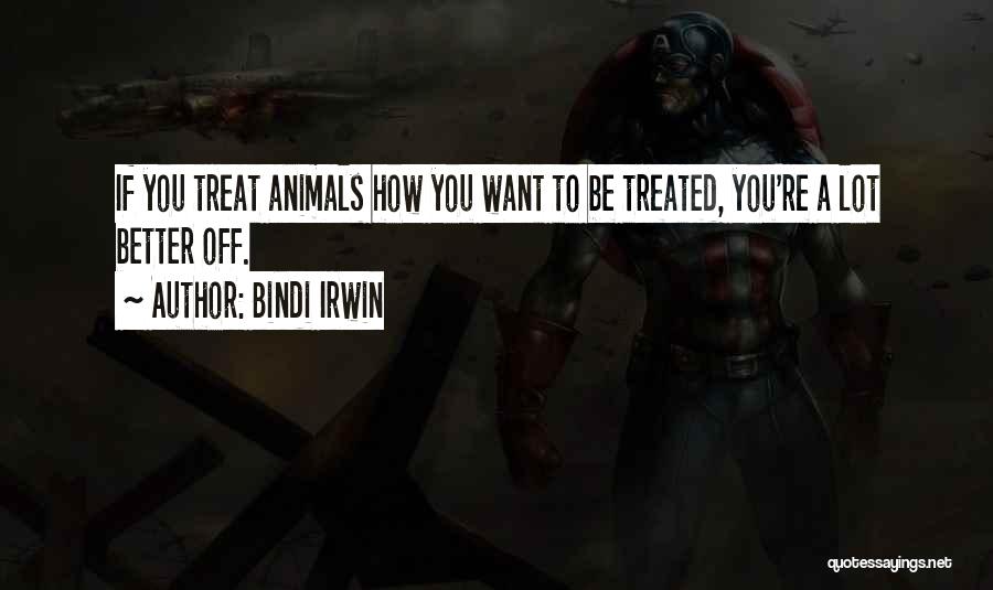 How You Treat Animals Quotes By Bindi Irwin