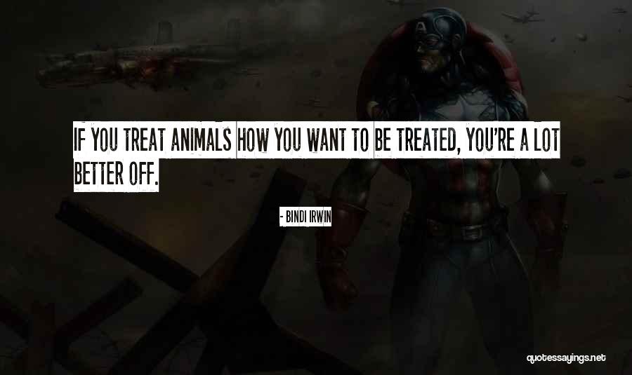 How You Treat Animals Quotes By Bindi Irwin