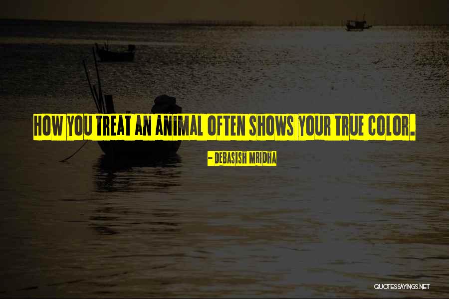 How You Treat Animals Quotes By Debasish Mridha