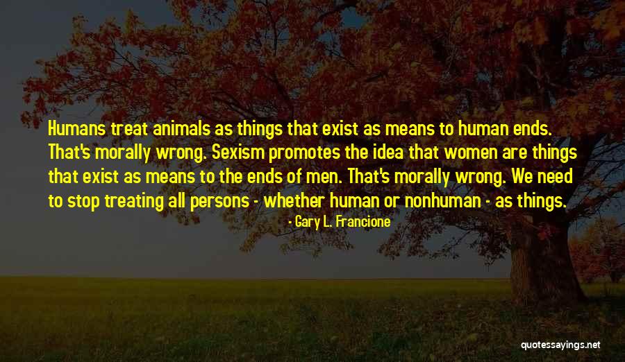 How You Treat Animals Quotes By Gary L. Francione