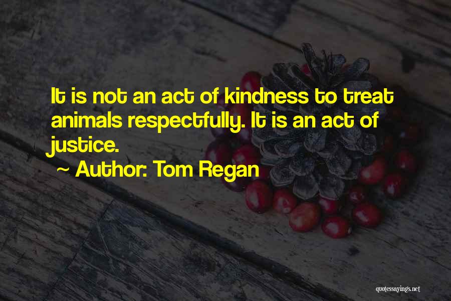 How You Treat Animals Quotes By Tom Regan