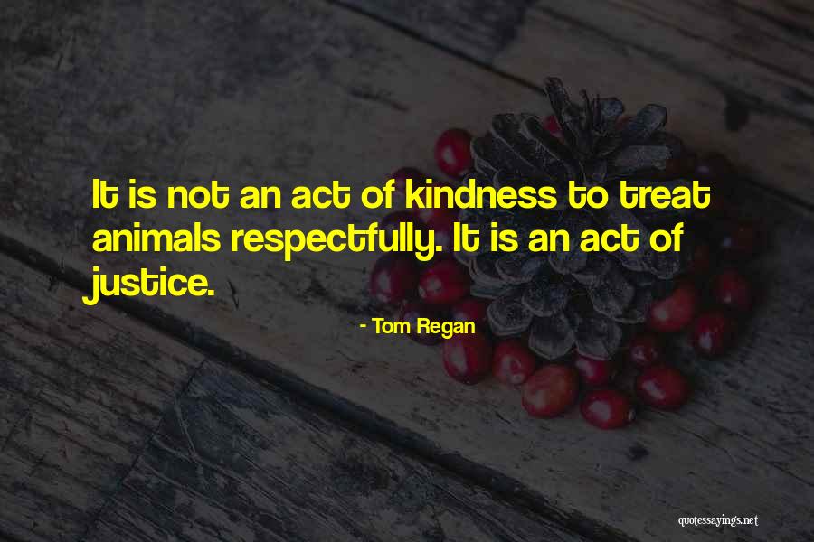 How You Treat Animals Quotes By Tom Regan