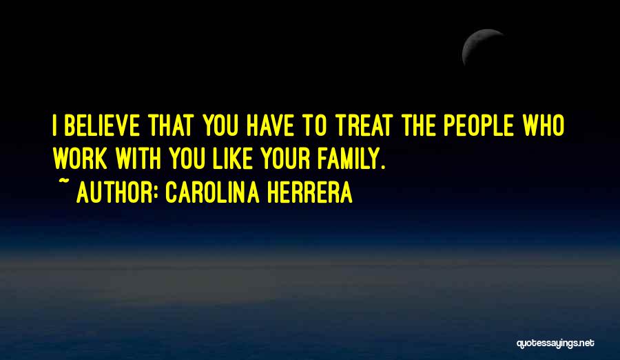 How You Treat Your Family Quotes By Carolina Herrera