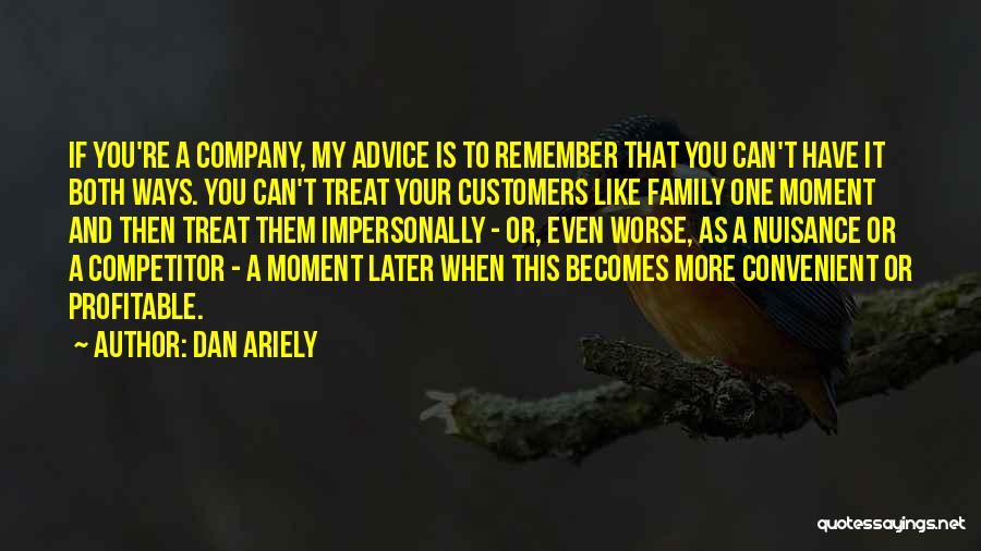 How You Treat Your Family Quotes By Dan Ariely