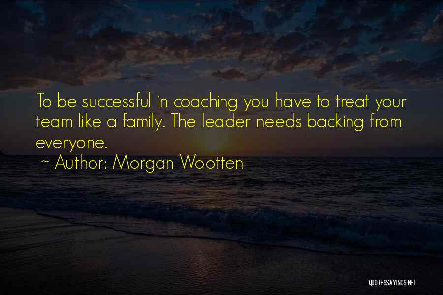 How You Treat Your Family Quotes By Morgan Wootten