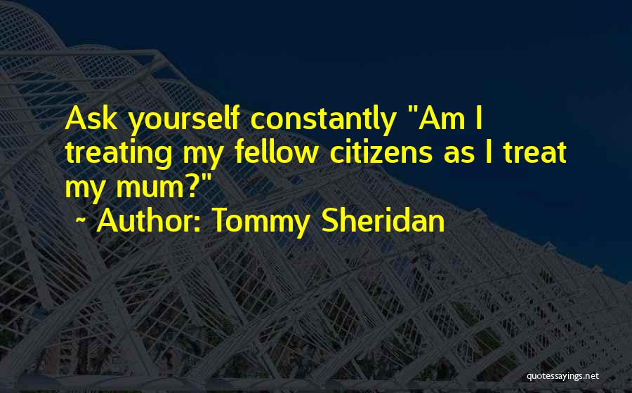 How You Treat Your Family Quotes By Tommy Sheridan