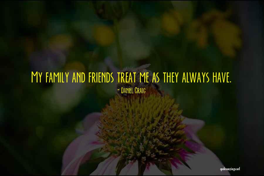 How You Treat Your Friends Quotes By Daniel Craig How You Treat Your Friends Quotes By Daniel Craig