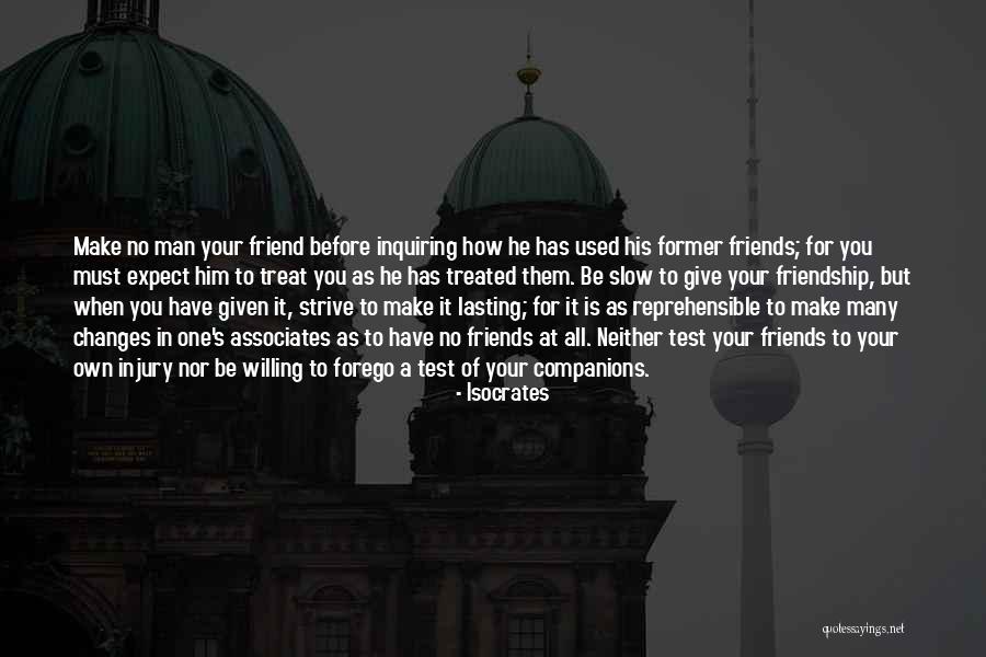 How You Treat Your Friends Quotes By Isocrates How You Treat Your Friends Quotes By Isocrates