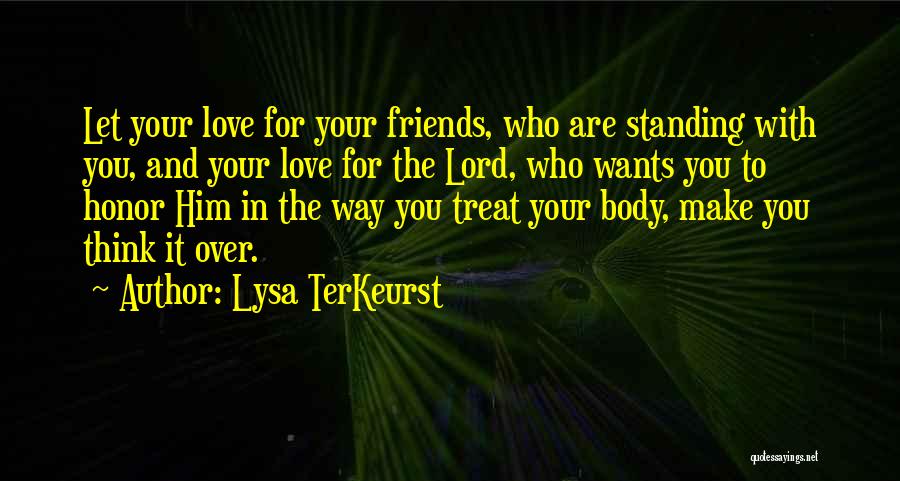 How You Treat Your Friends Quotes By Lysa TerKeurst