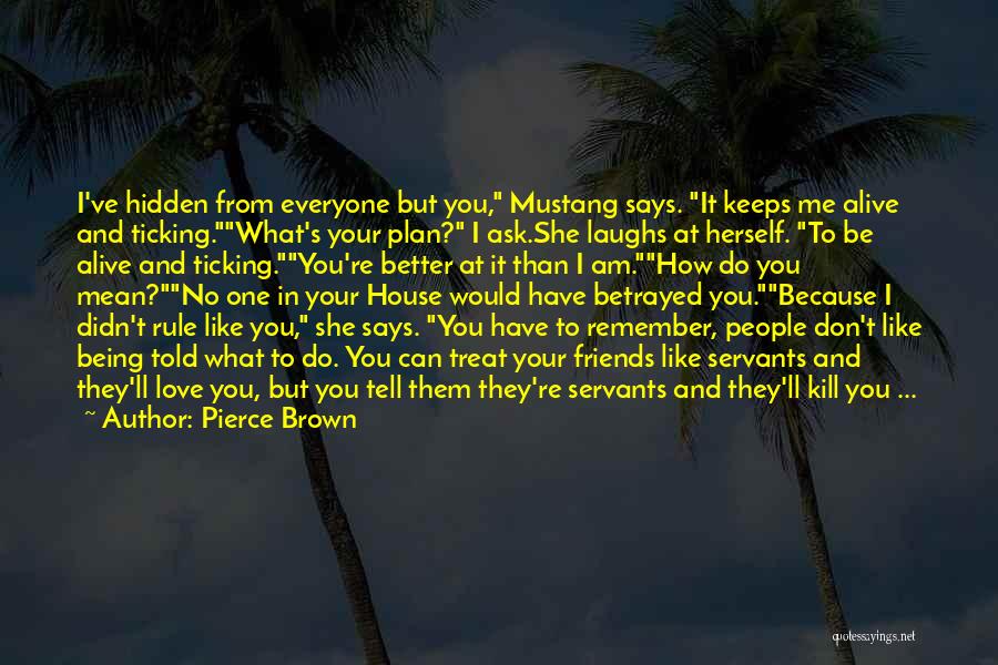 How You Treat Your Friends Quotes By Pierce Brown