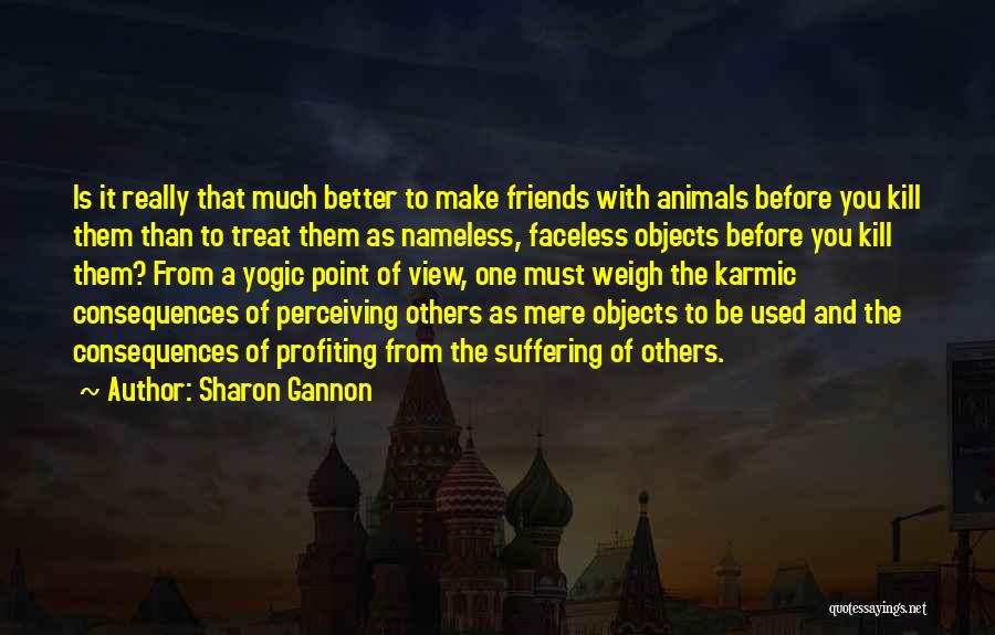 How You Treat Your Friends Quotes By Sharon Gannon
