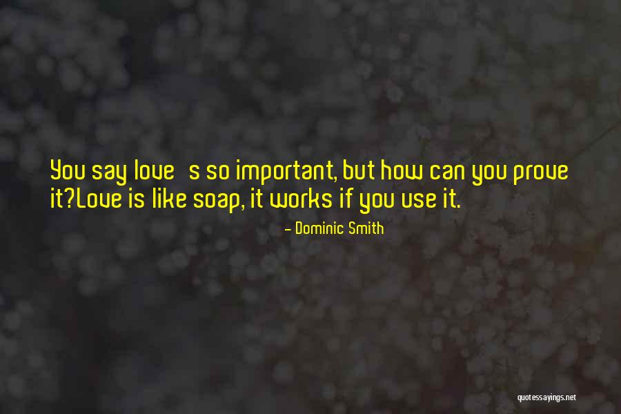 How You Use Love Quotes By Dominic Smith How You Use Love Quotes By Dominic Smith