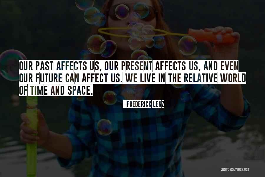 How Your Past Affects Your Future Quotes By Frederick Lenz How Your Past Affects Your Future Quotes By Frederick Lenz