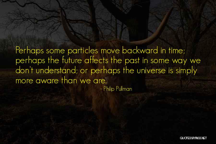 How Your Past Affects Your Future Quotes By Philip Pullman How Your Past Affects Your Future Quotes By Philip Pullman