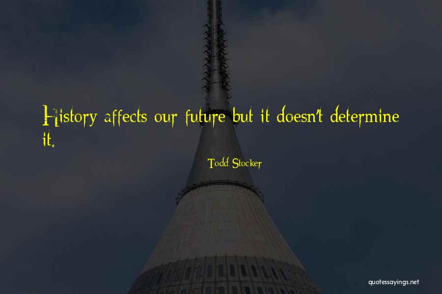 How Your Past Affects Your Future Quotes By Todd Stocker How Your Past Affects Your Future Quotes By Todd Stocker