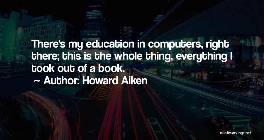 Howard Aiken Quotes 1510082