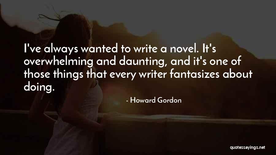 Howard Gordon Quotes 1828650 Howard Gordon Quotes 1828650