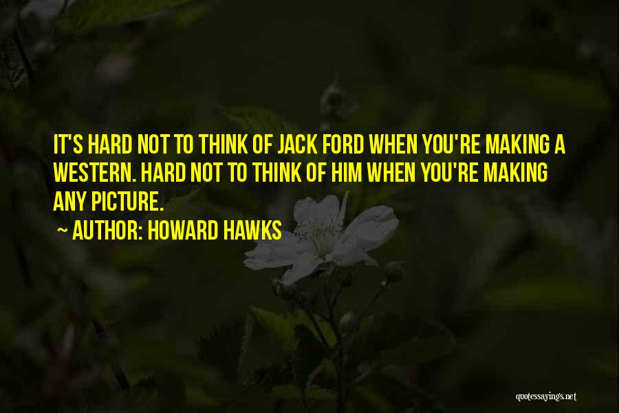 Howard Hawks Quotes 1467126