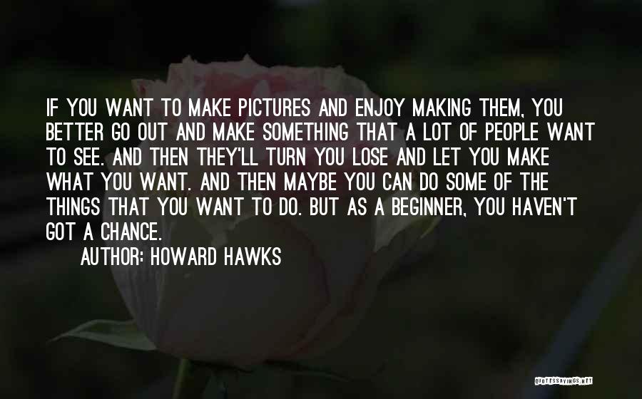 Howard Hawks Quotes 1970153