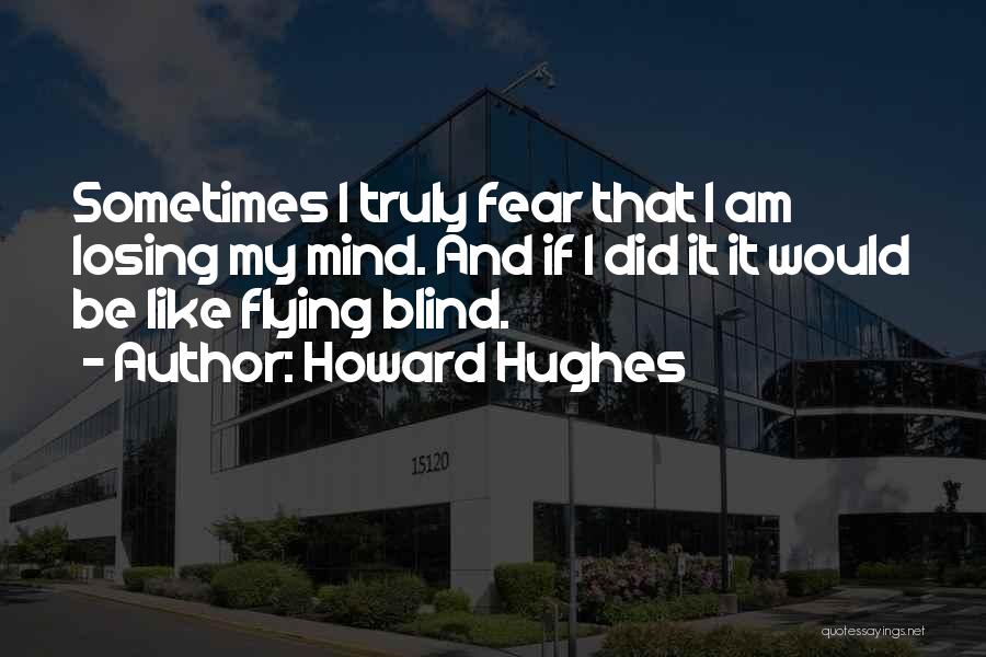 Howard Hughes Quotes 1353979