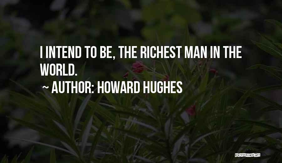 Howard Hughes Quotes 1398167