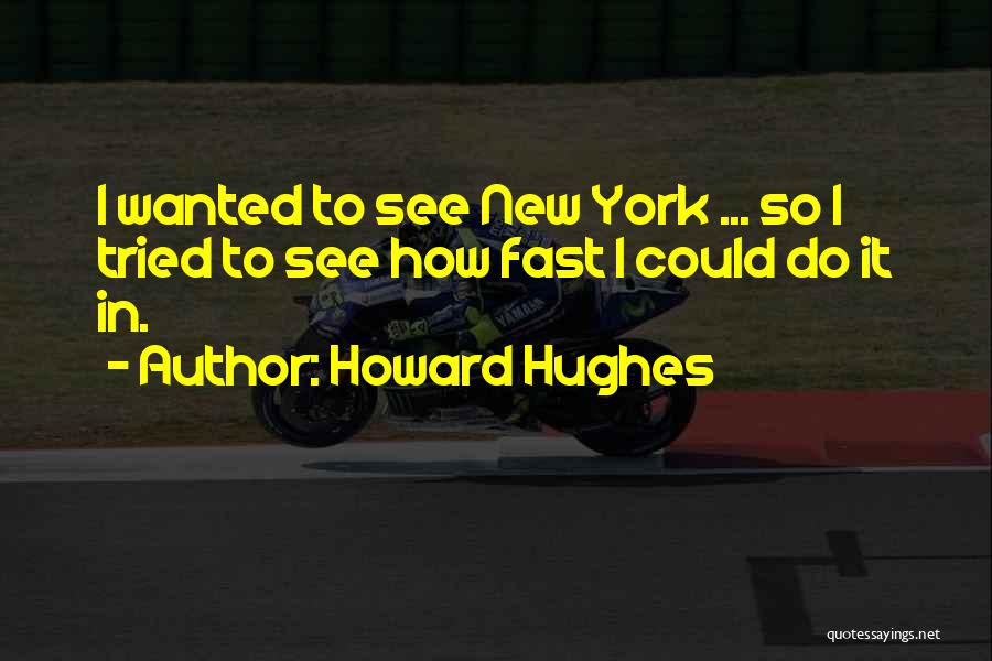 Howard Hughes Quotes 1464354