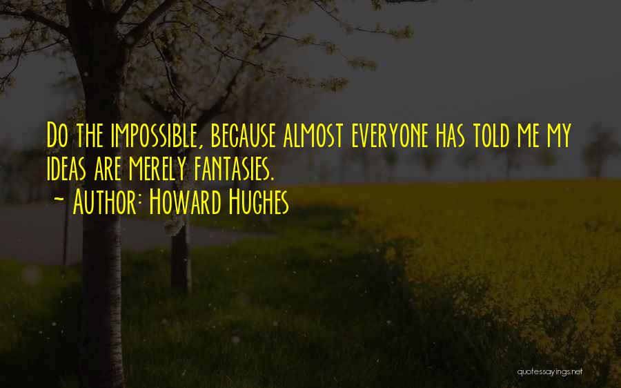 Howard Hughes Quotes 1802686