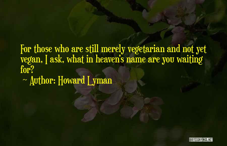 Howard Lyman Quotes 1527579 Howard Lyman Quotes 1527579
