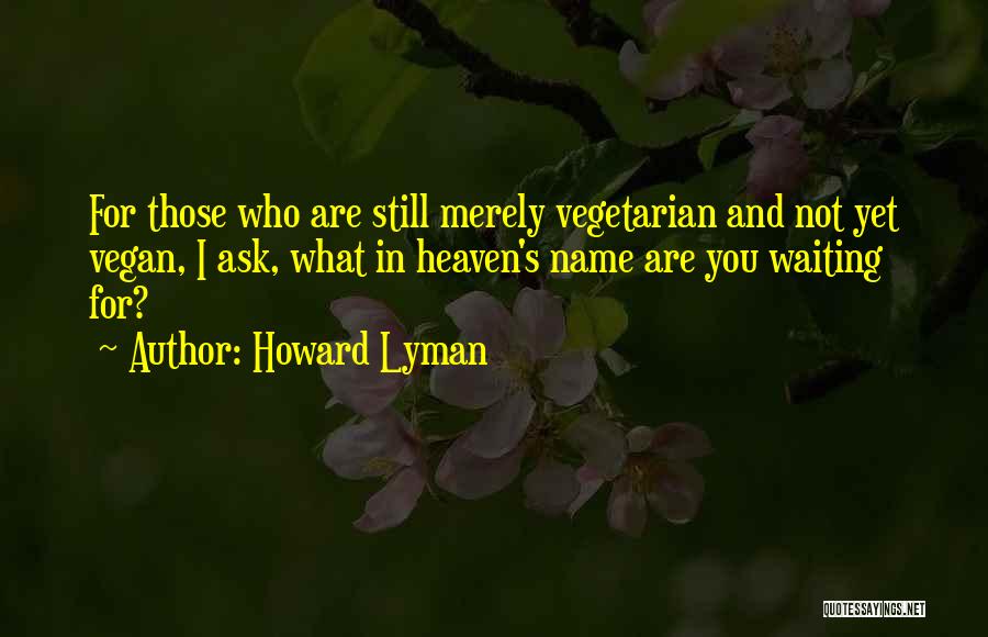 Howard Lyman Quotes 1527579